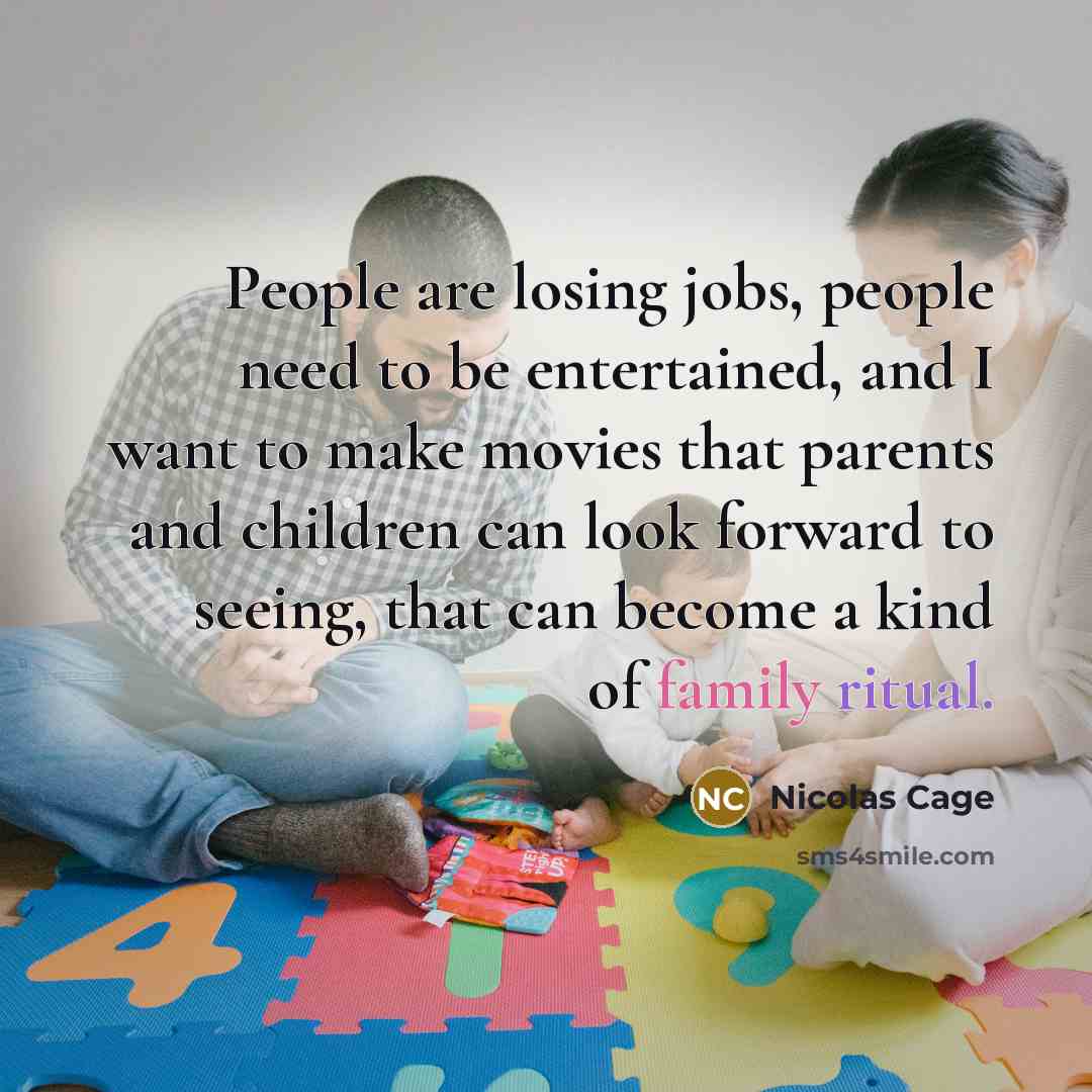 “People are losing jobs, people need to be entertained, and…” quote by Nicolas Cage