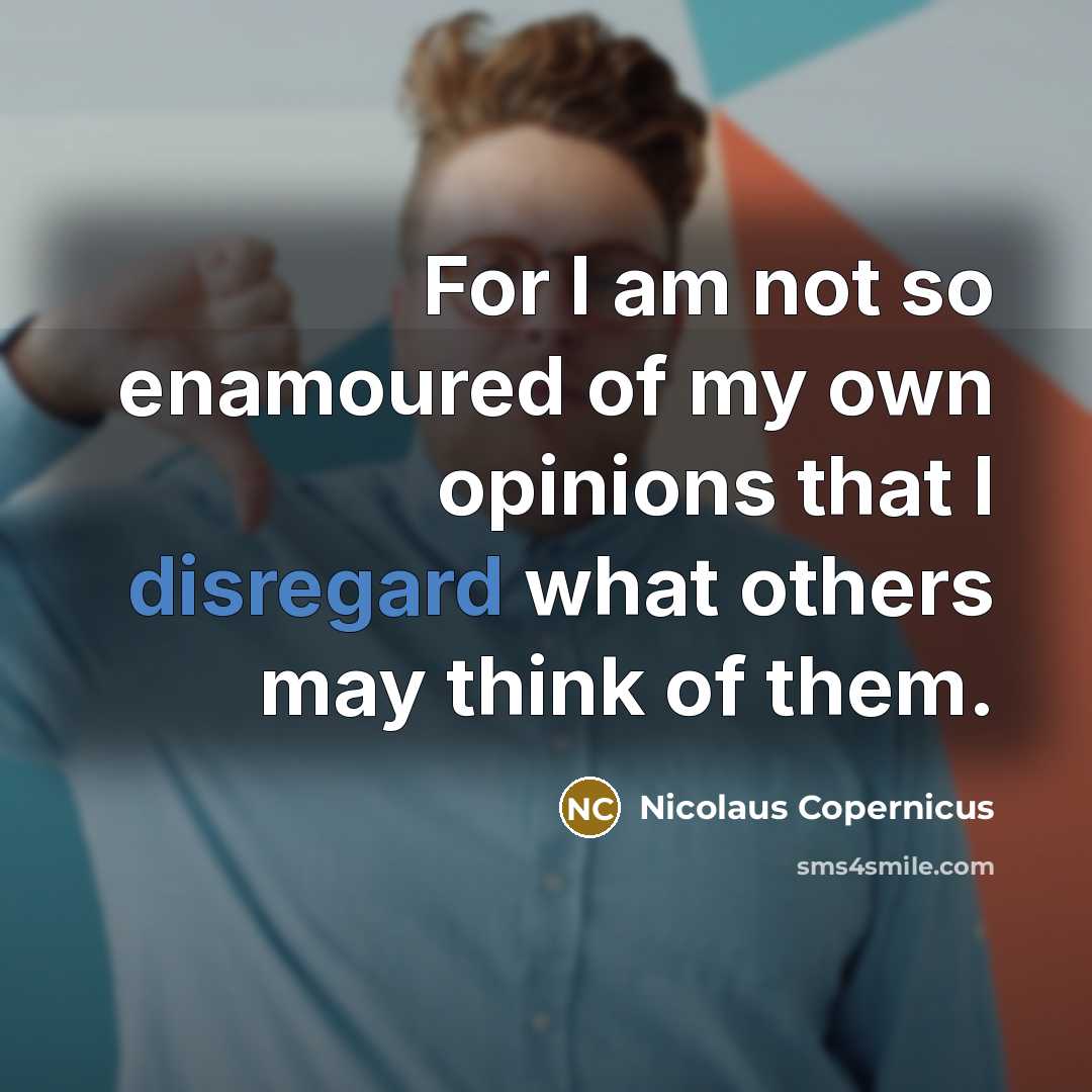 “For I am not so enamoured of my own opinions…” quote by Nicolaus Copernicus