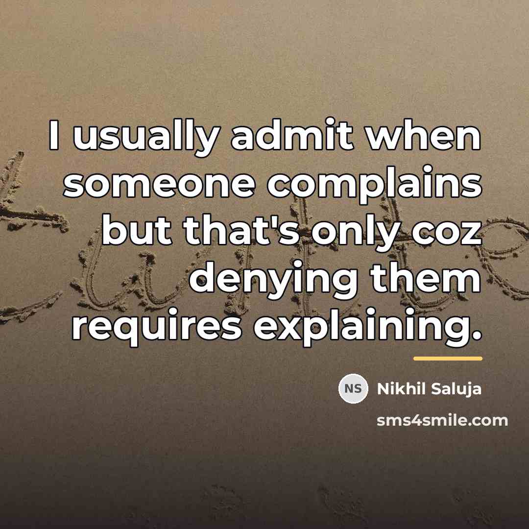 “I usually admit when someone complains but that's only coz…” quote by Nikhil Saluja