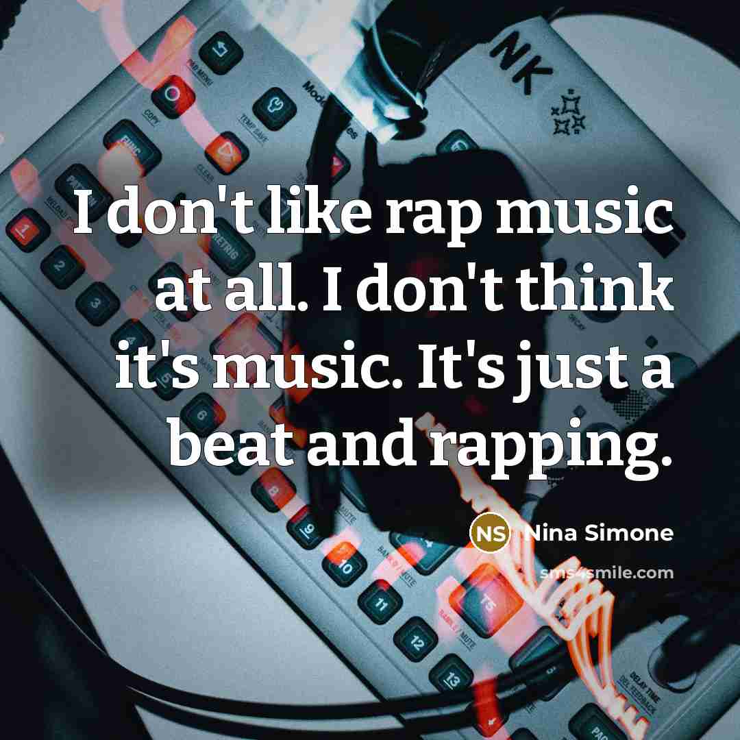 “I don't like rap music at all. I don't think…” quote by Nina Simone
