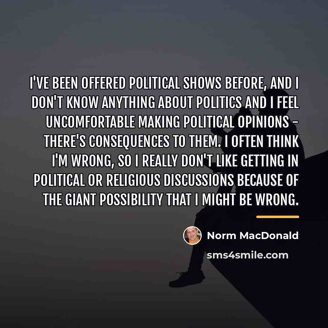 “I've been offered political shows before, and I don't know…” quote by Norm MacDonald
