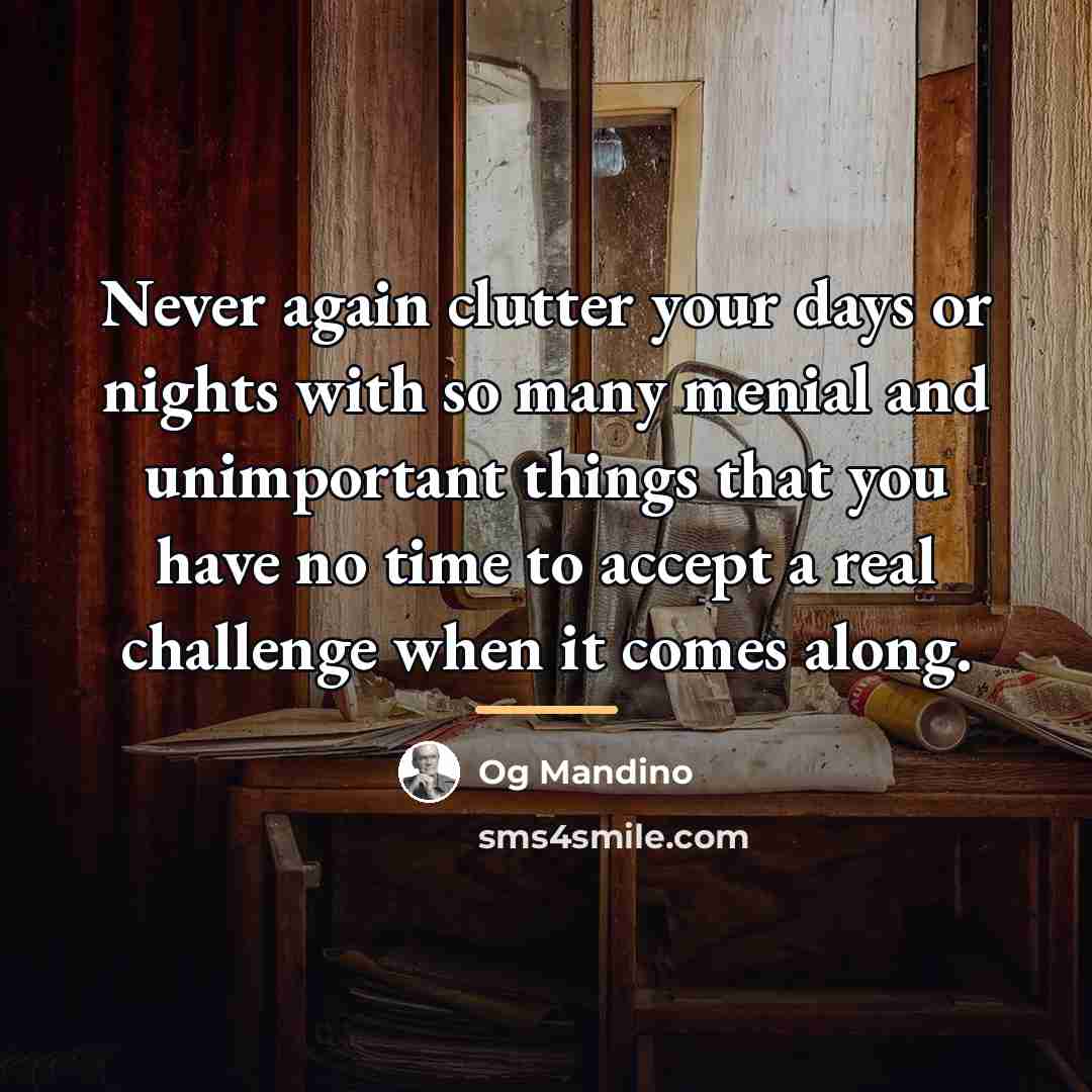 “Never again clutter your days or nights with so many…” quote by Og Mandino