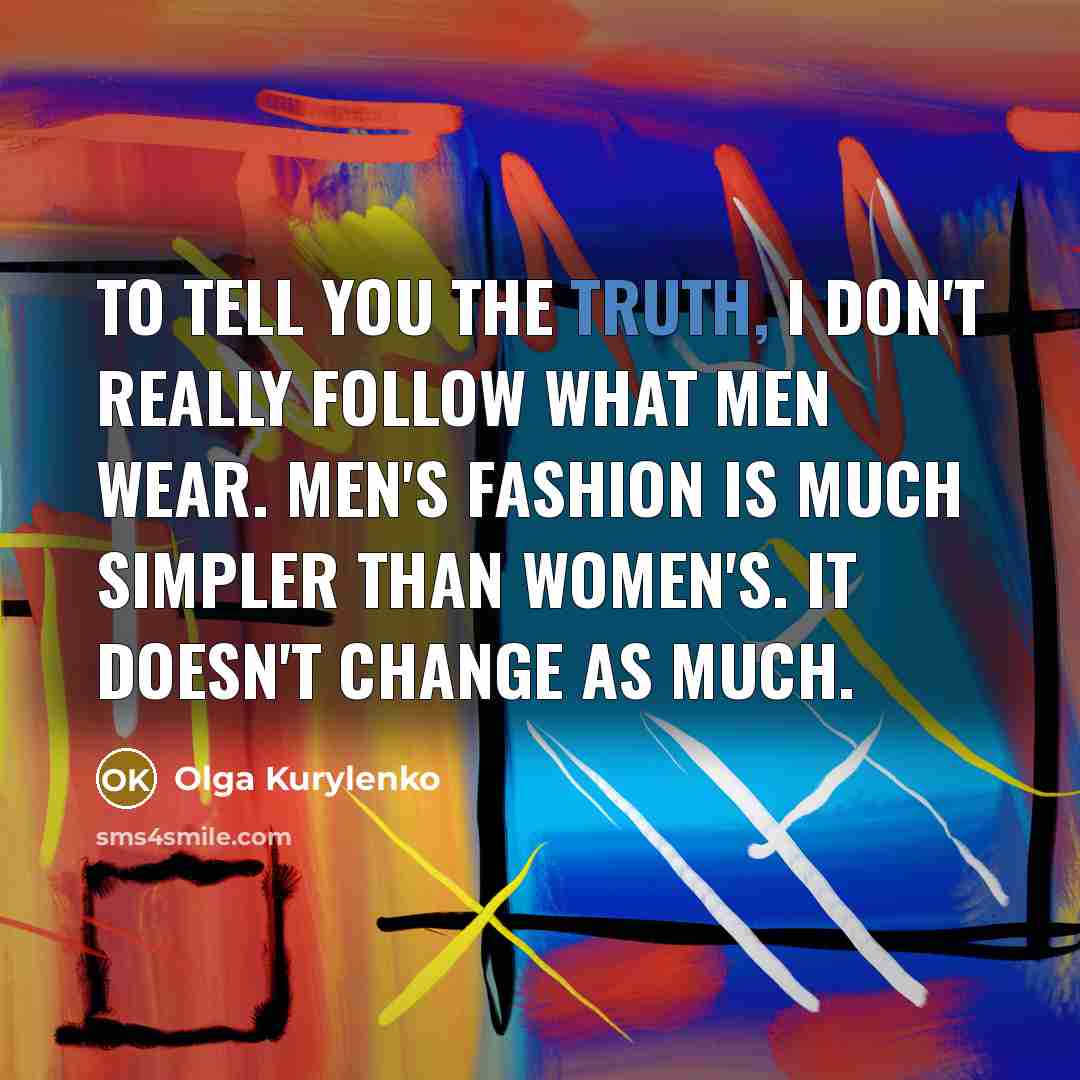 “To tell you the truth, I don't really follow what…” quote by Olga Kurylenko