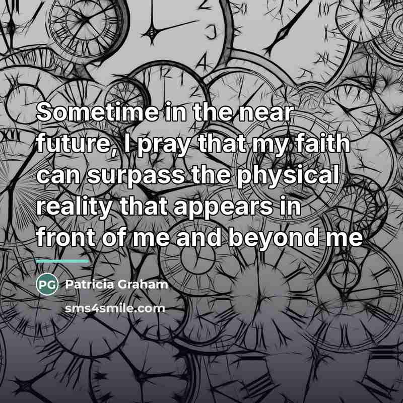 “Sometime in the near future, I pray that my faith…” quote by Patricia Graham