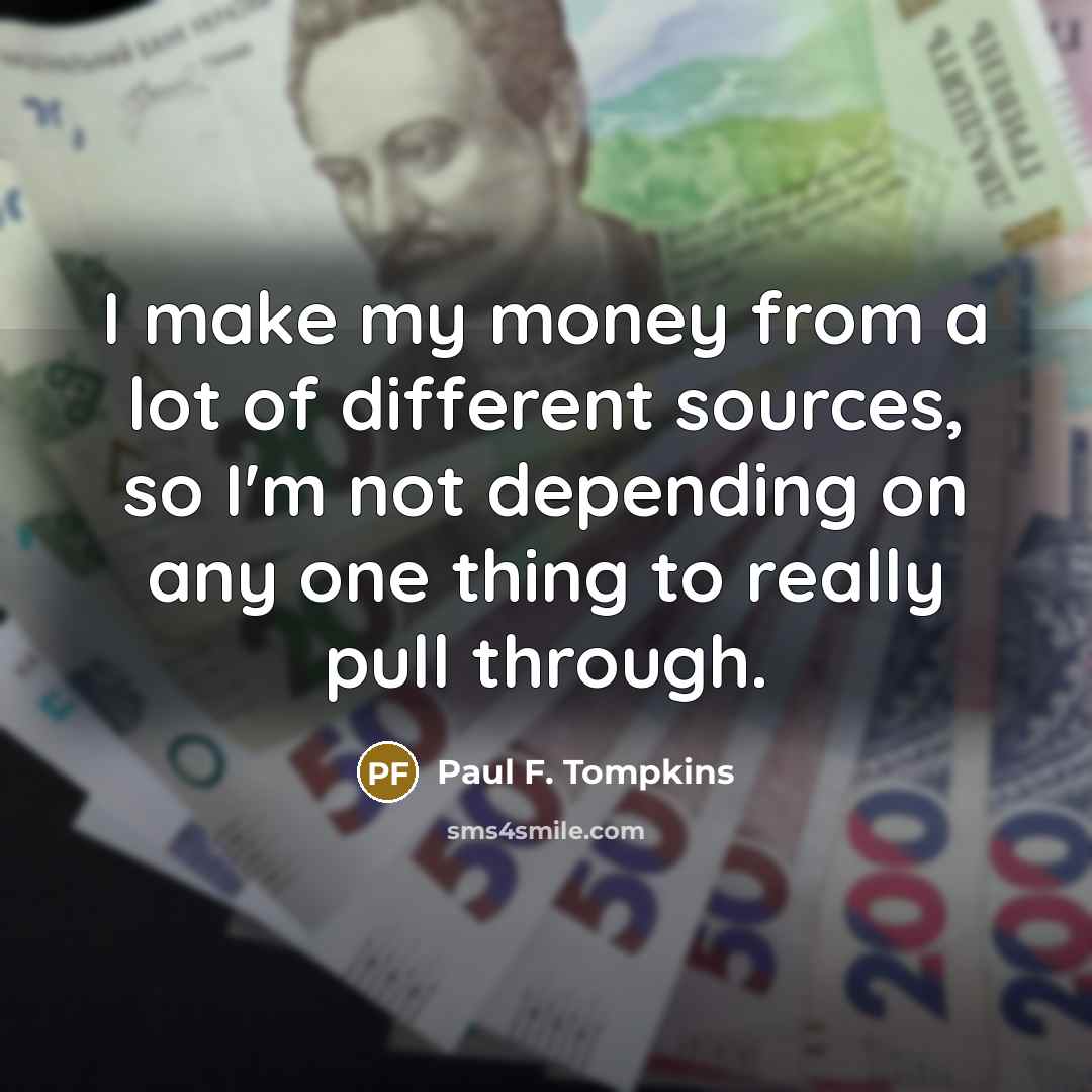 “I make my money from a lot of different sources,…” quote by Paul F. Tompkins