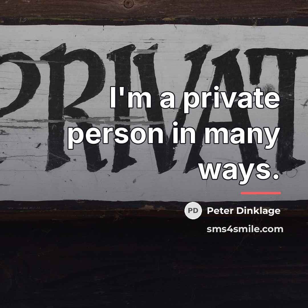 “I'm a private person in many ways.…” quote by Peter Dinklage