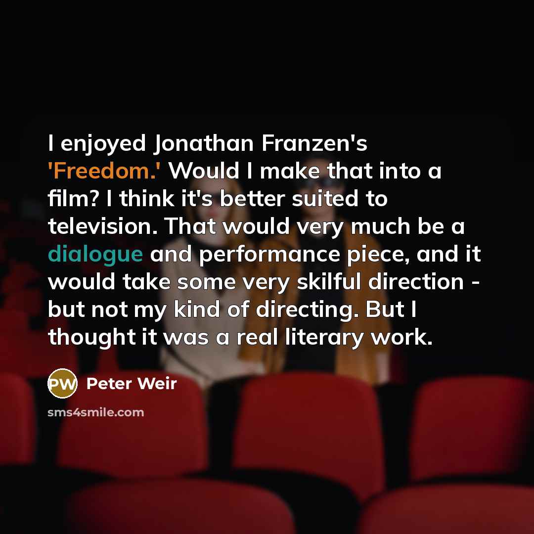 “I enjoyed Jonathan Franzen's 'Freedom.' Would I make that into…” quote by Peter Weir
