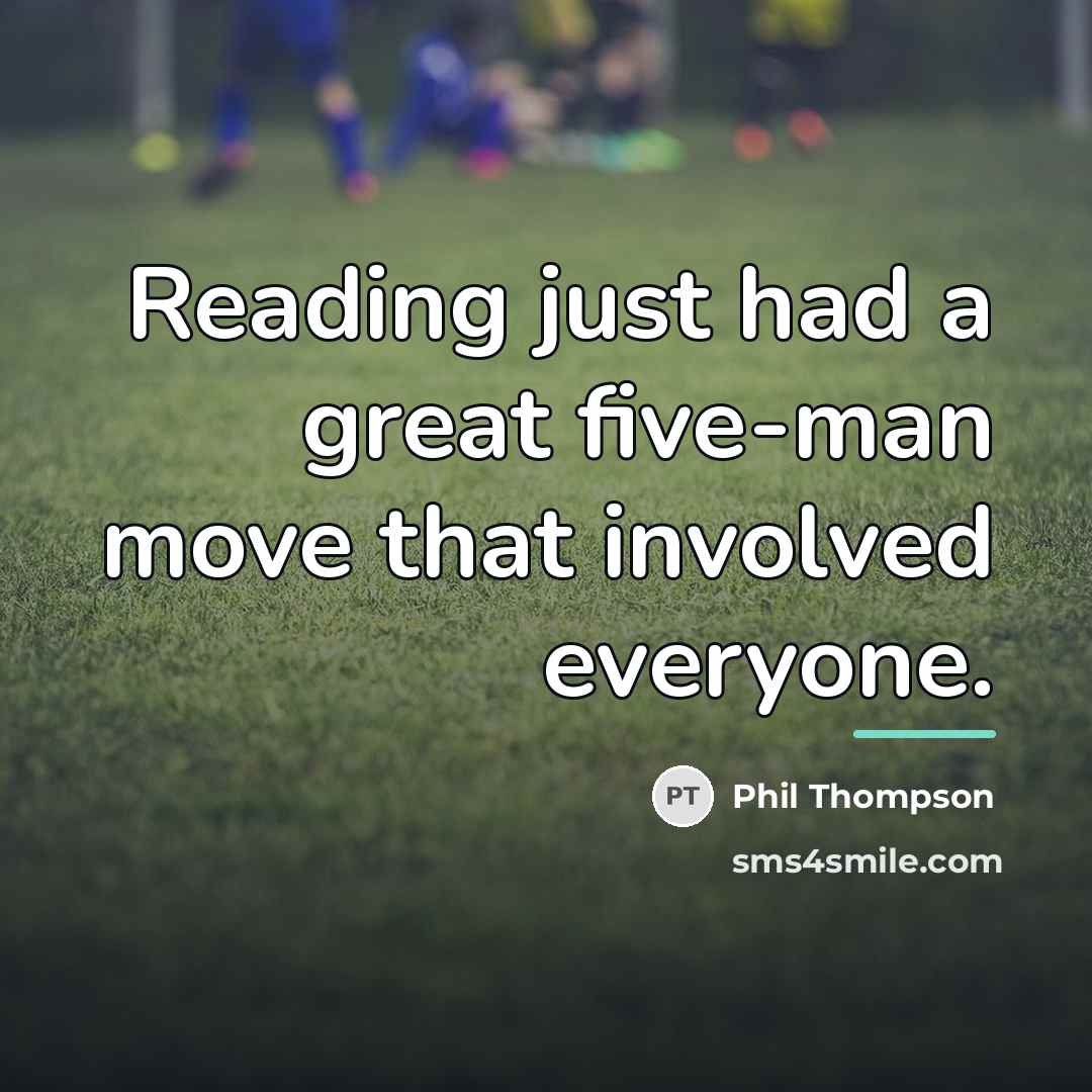 “Reading just had a great five-man move that involved everyone.…” quote by Phil Thompson