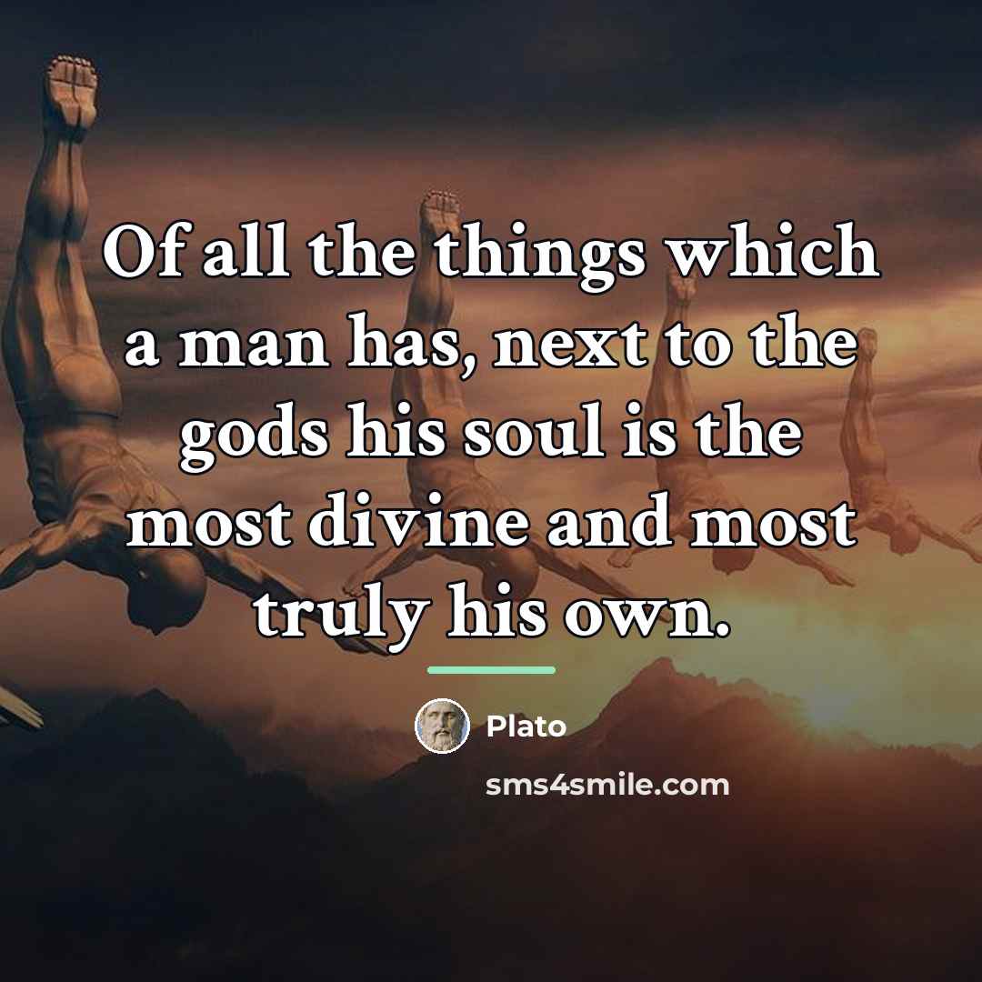 “Of all the things which a man has, next to…” quote by Plato