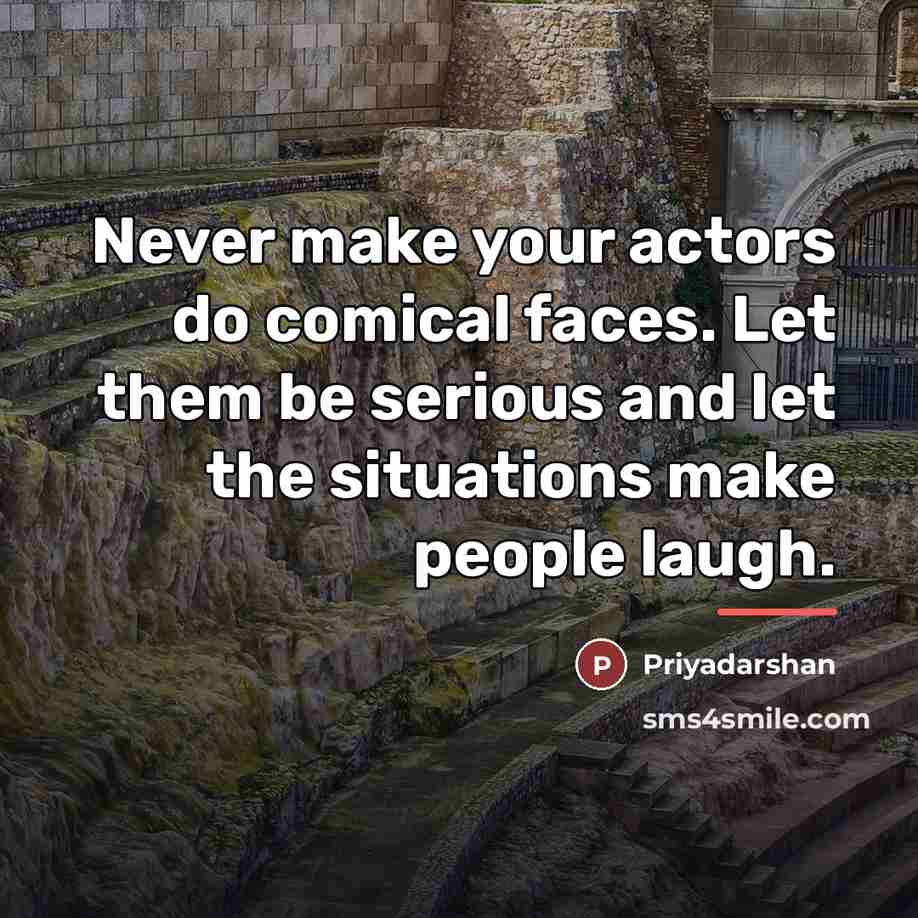 “Never make your actors do comical faces. Let them be…” quote by Priyadarshan