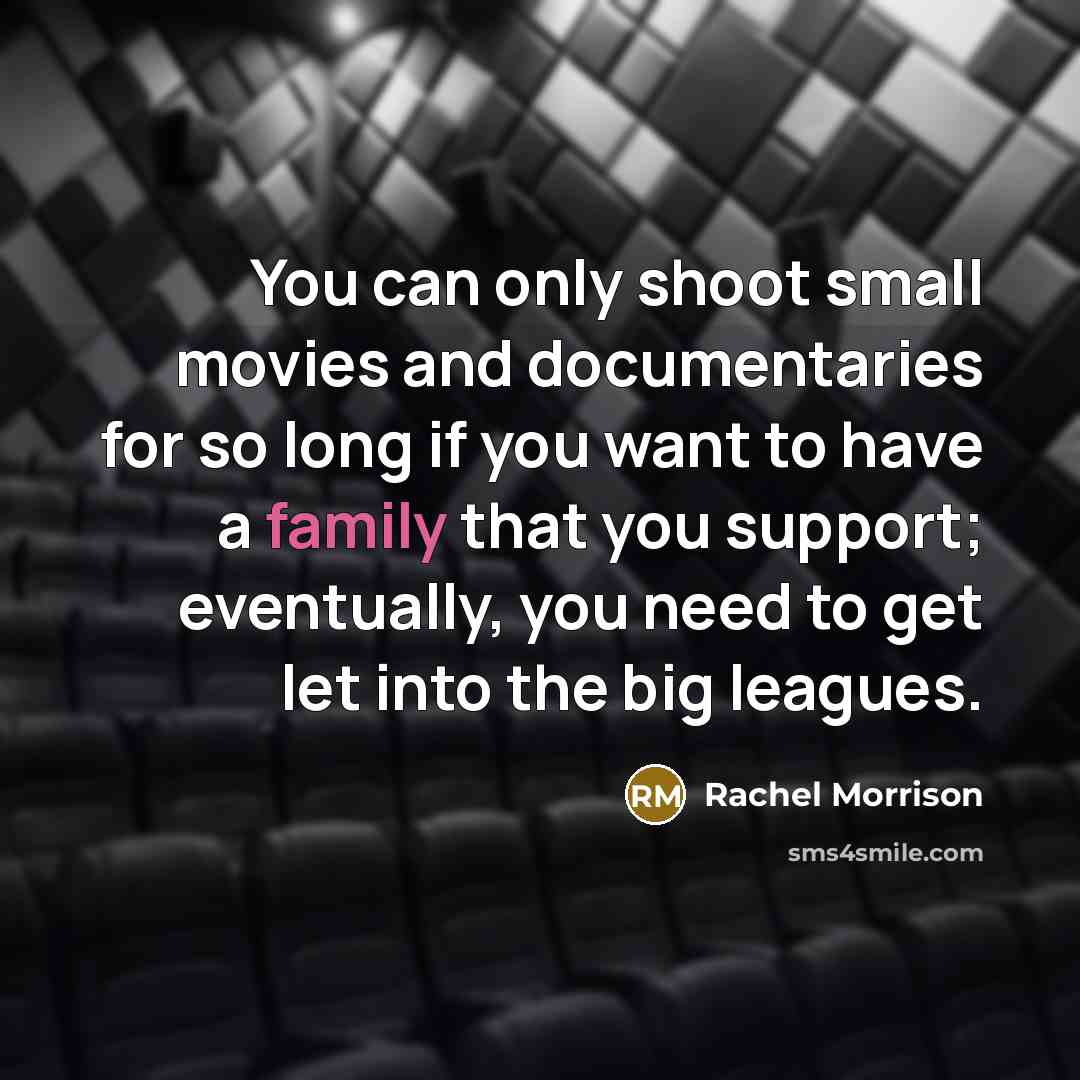 “You can only shoot small movies and documentaries for so…” quote by Rachel Morrison