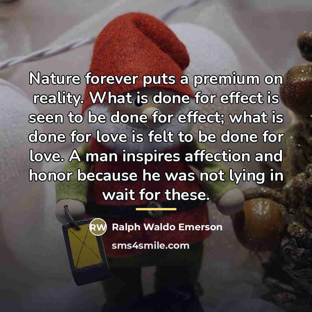 “Nature forever puts a premium on reality. What is done…” quote by Ralph Waldo Emerson