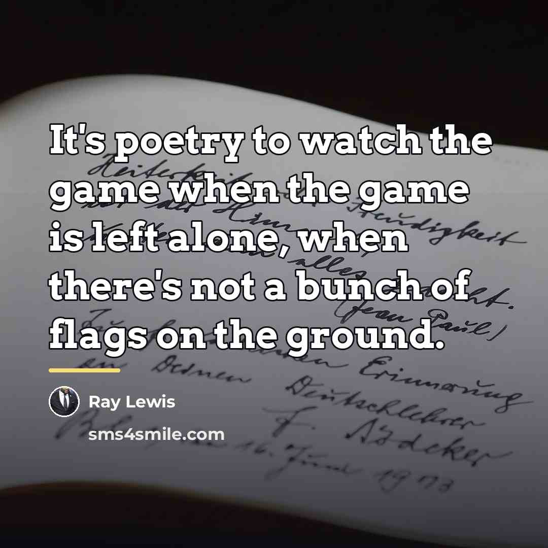 “It's poetry to watch the game when the game is…” quote by Ray Lewis