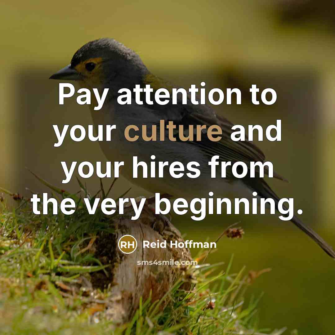 “Pay attention to your culture and your hires from the…” quote by Reid Hoffman