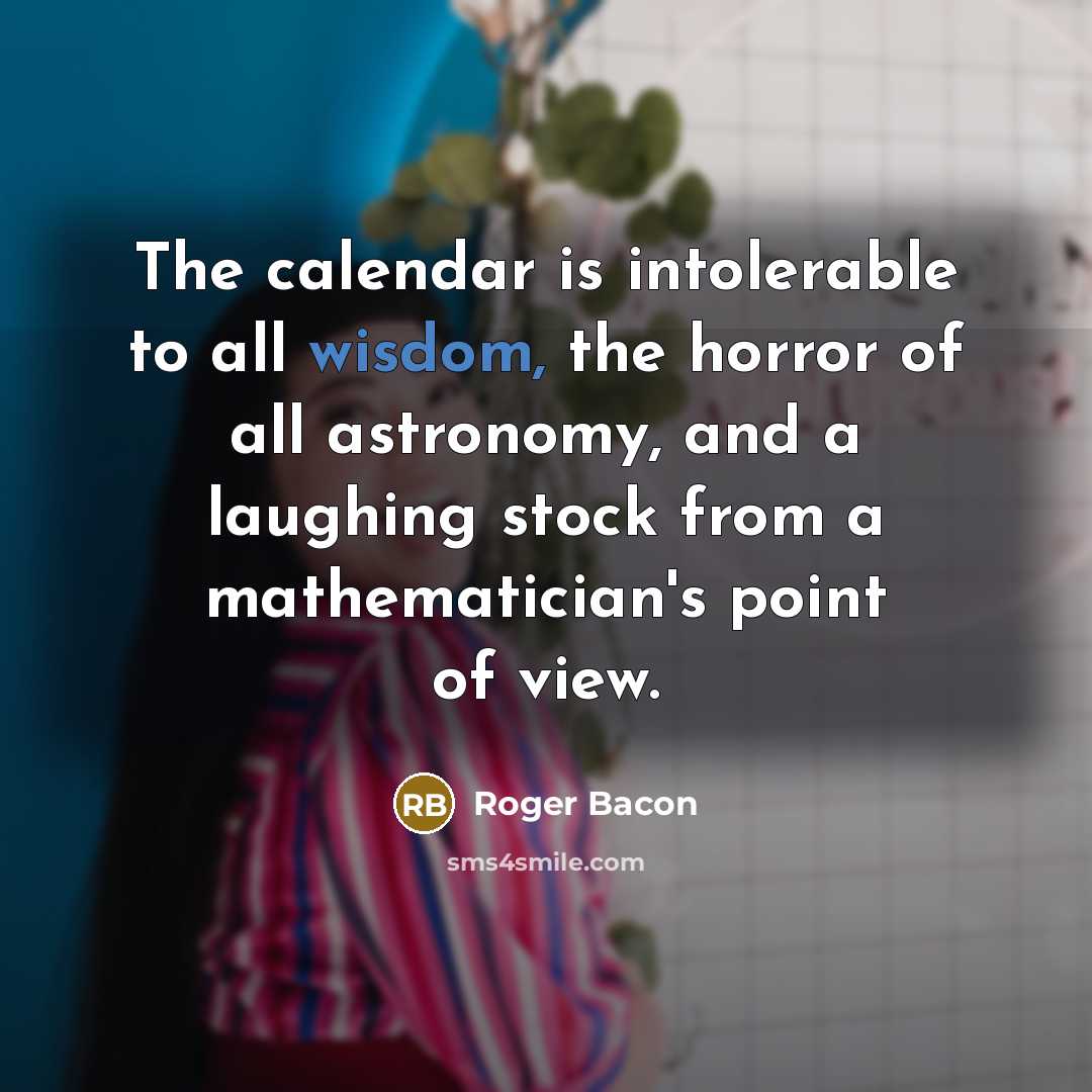 “The calendar is intolerable to all wisdom, the horror of…” quote by Roger Bacon