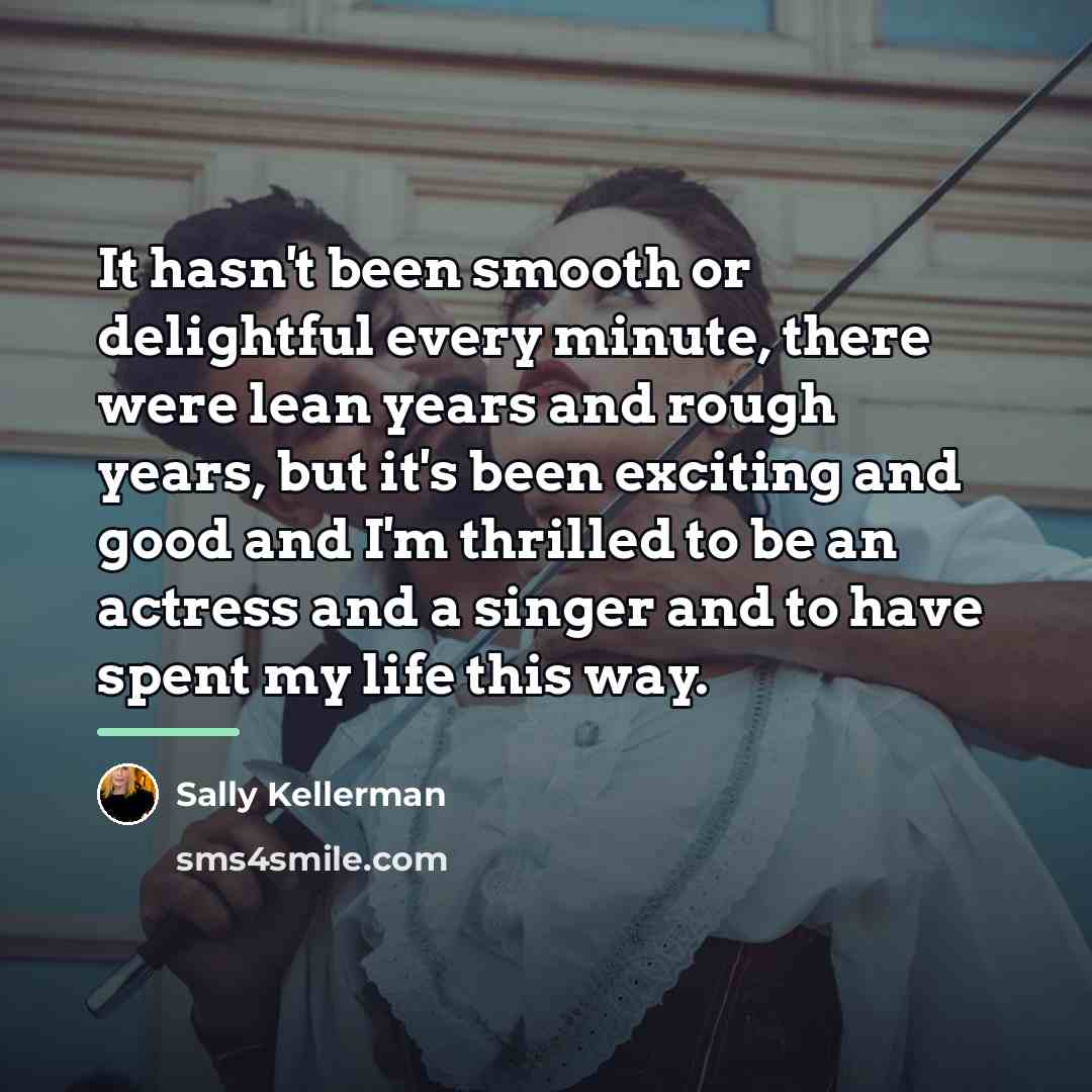“It hasn't been smooth or delightful every minute, there were…” quote by Sally Kellerman