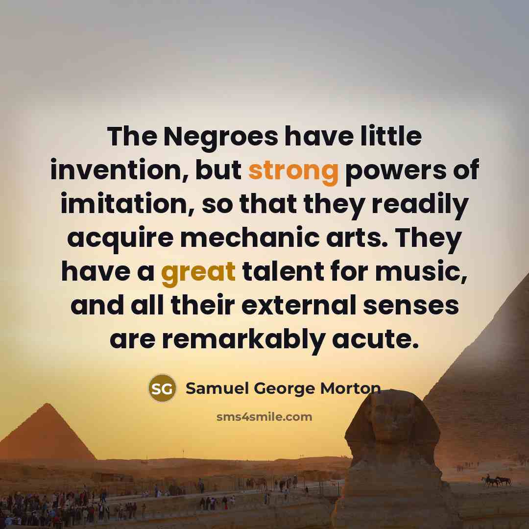 “The Negroes have little invention, but strong powers of imitation,…” quote by Samuel George Morton