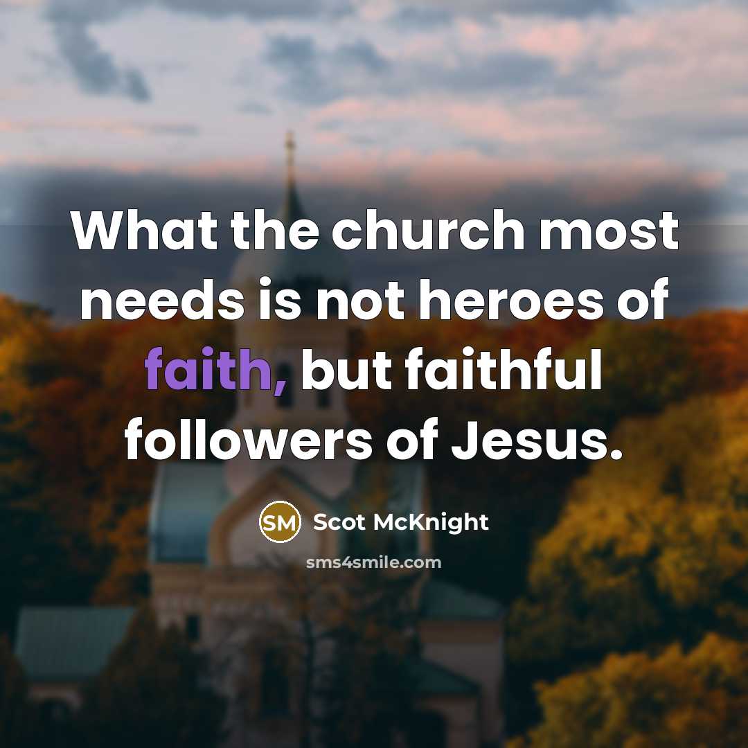 “What the church most needs is not heroes of faith,…” quote by Scot McKnight