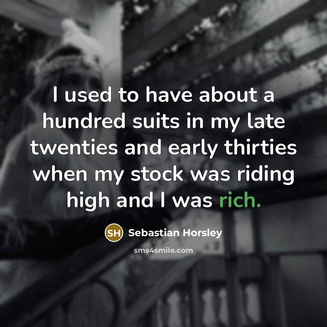 “I used to have about a hundred suits in my…” quote by Sebastian Horsley