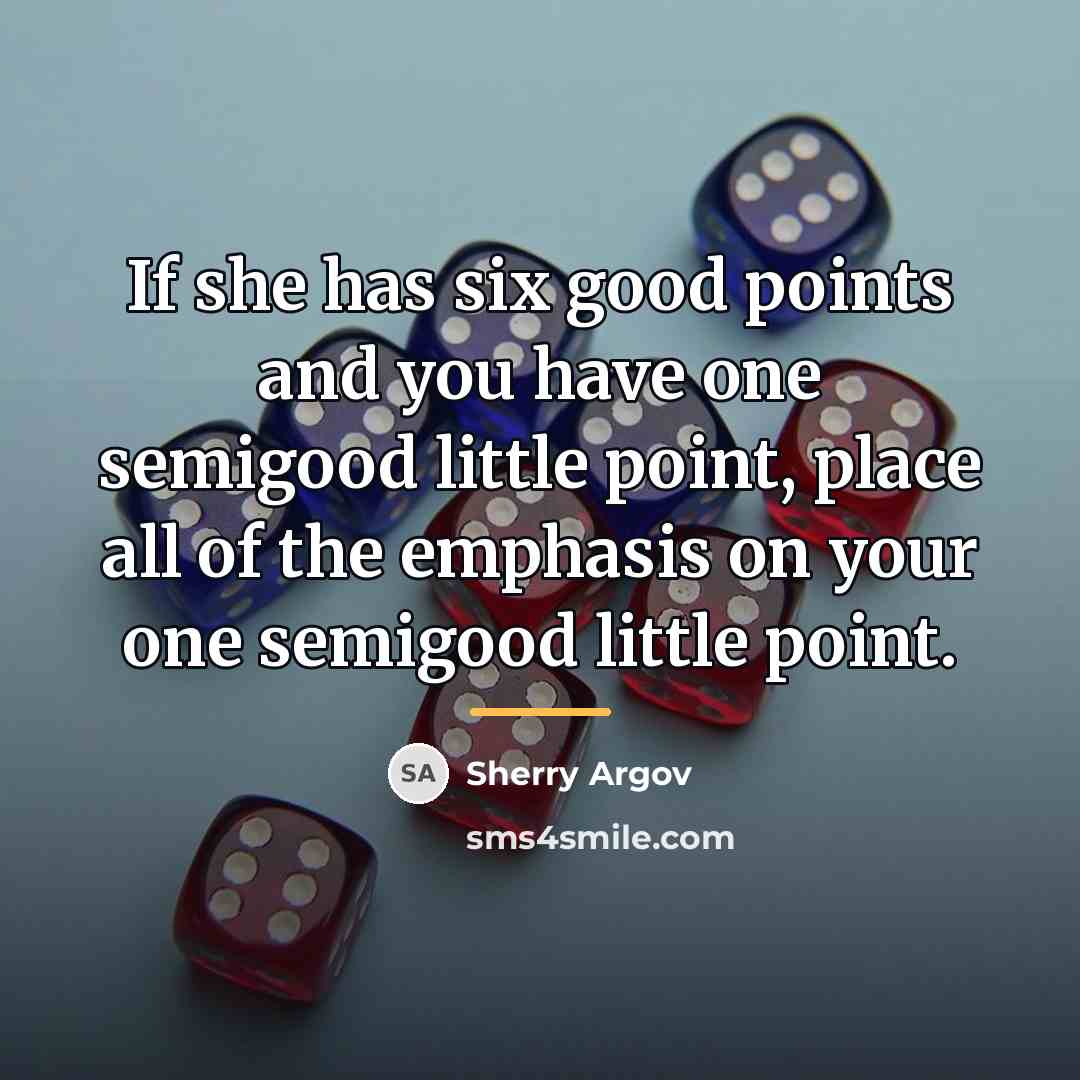 “If she has six good points and you have one…” quote by Sherry Argov