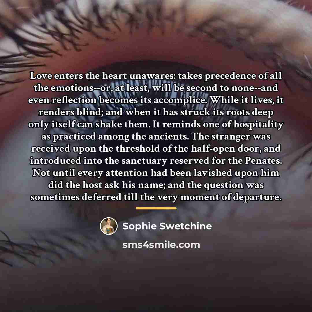“Love enters the heart unawares: takes precedence of all the…” quote by Sophie Swetchine