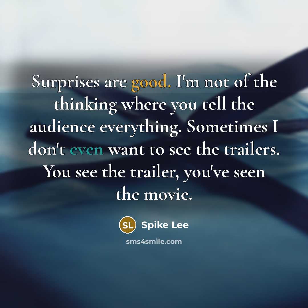 “Surprises are good. I'm not of the thinking where you…” quote by Spike Lee