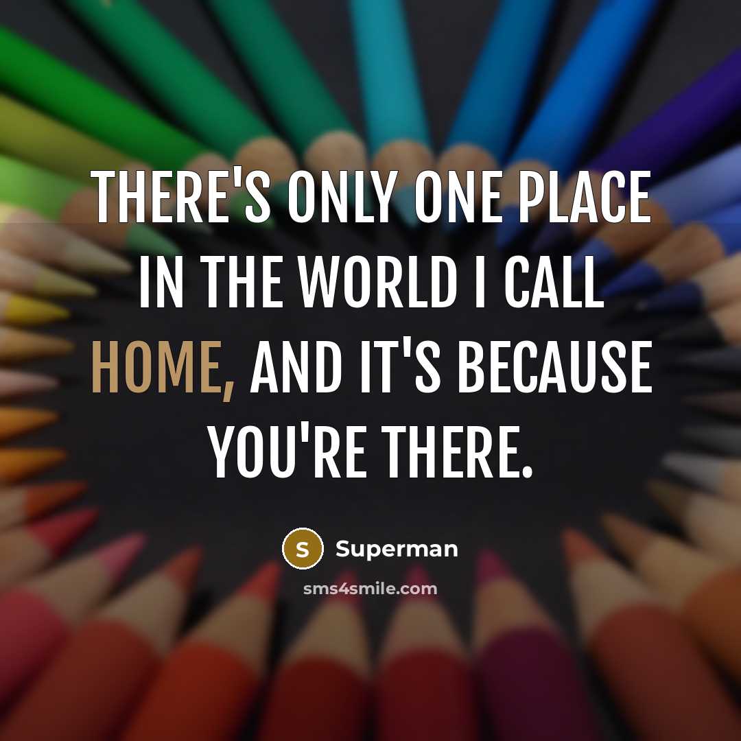 “There's only one place in the world I call home,…” quote by Superman