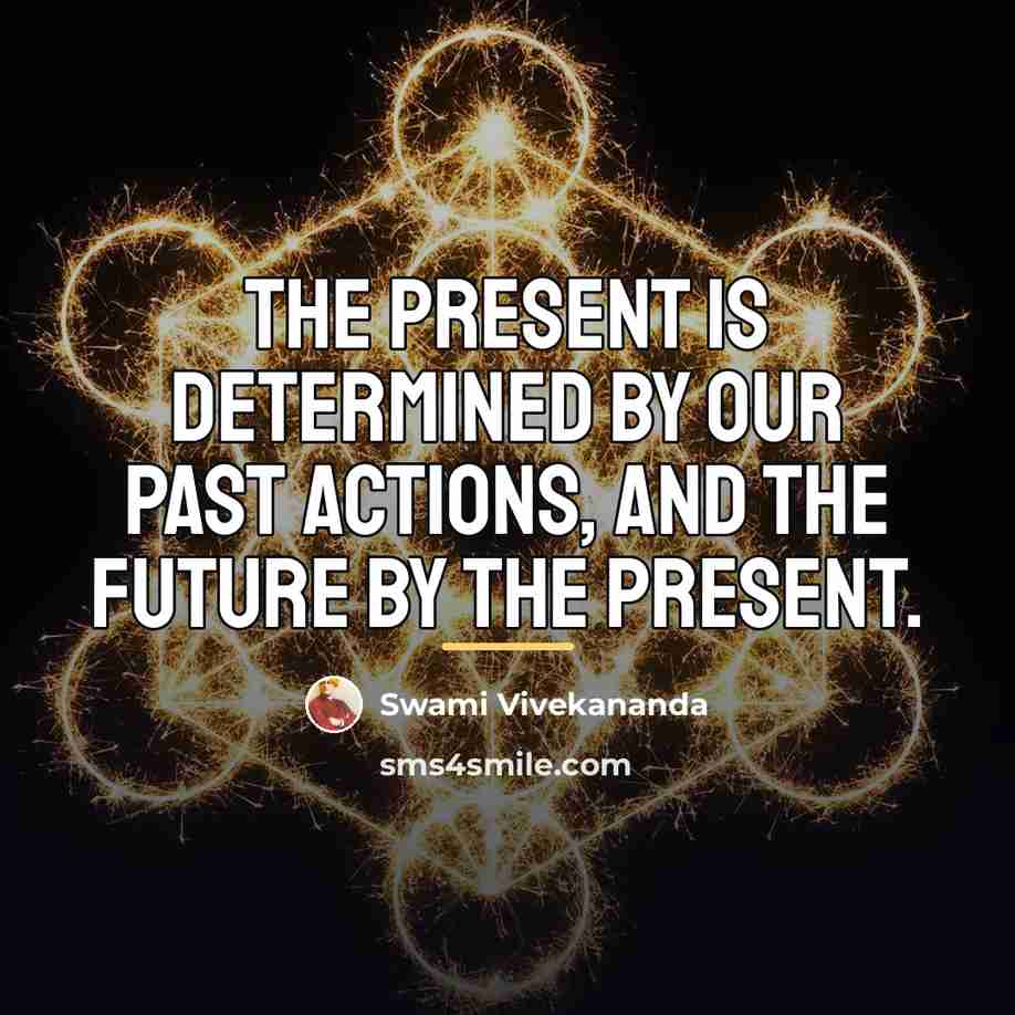 “The present is determined by our past actions, and the…” quote by Swami Vivekananda
