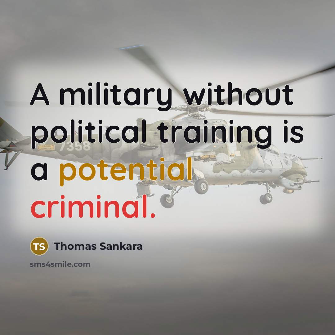 “A military without political training is a potential criminal.” quote by Thomas Sankara
