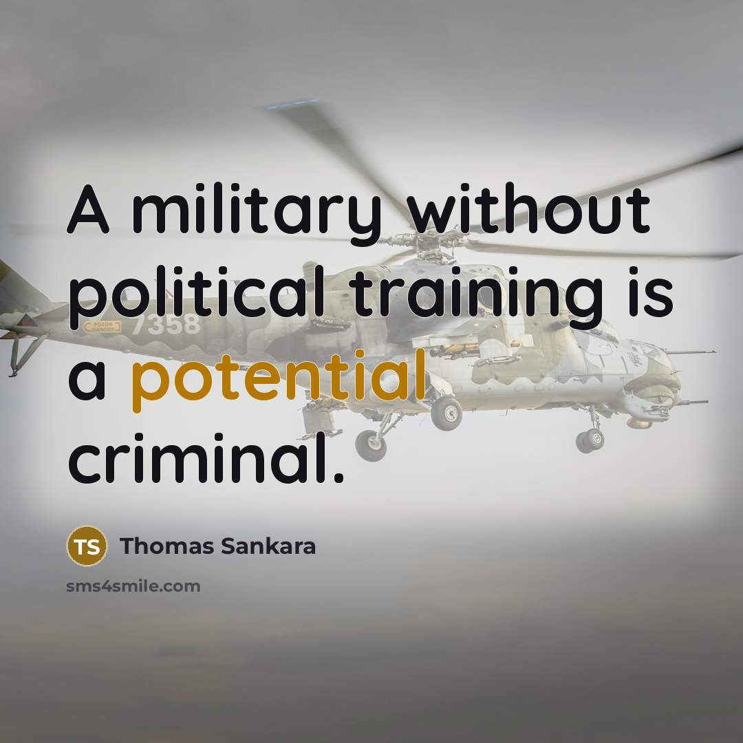 “A military without political training is a potential criminal.…” quote by Thomas Sankara