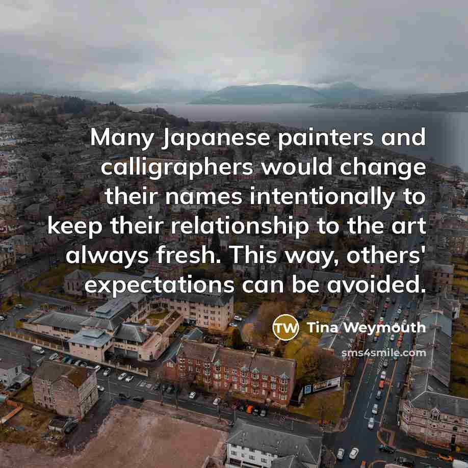 “Many Japanese painters and calligraphers would change their names intentionally…” quote by Tina Weymouth