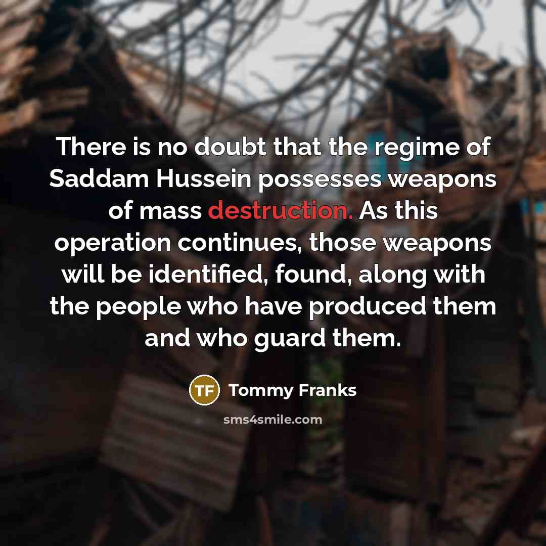 “There is no doubt that the regime of Saddam Hussein…” quote by Tommy Franks