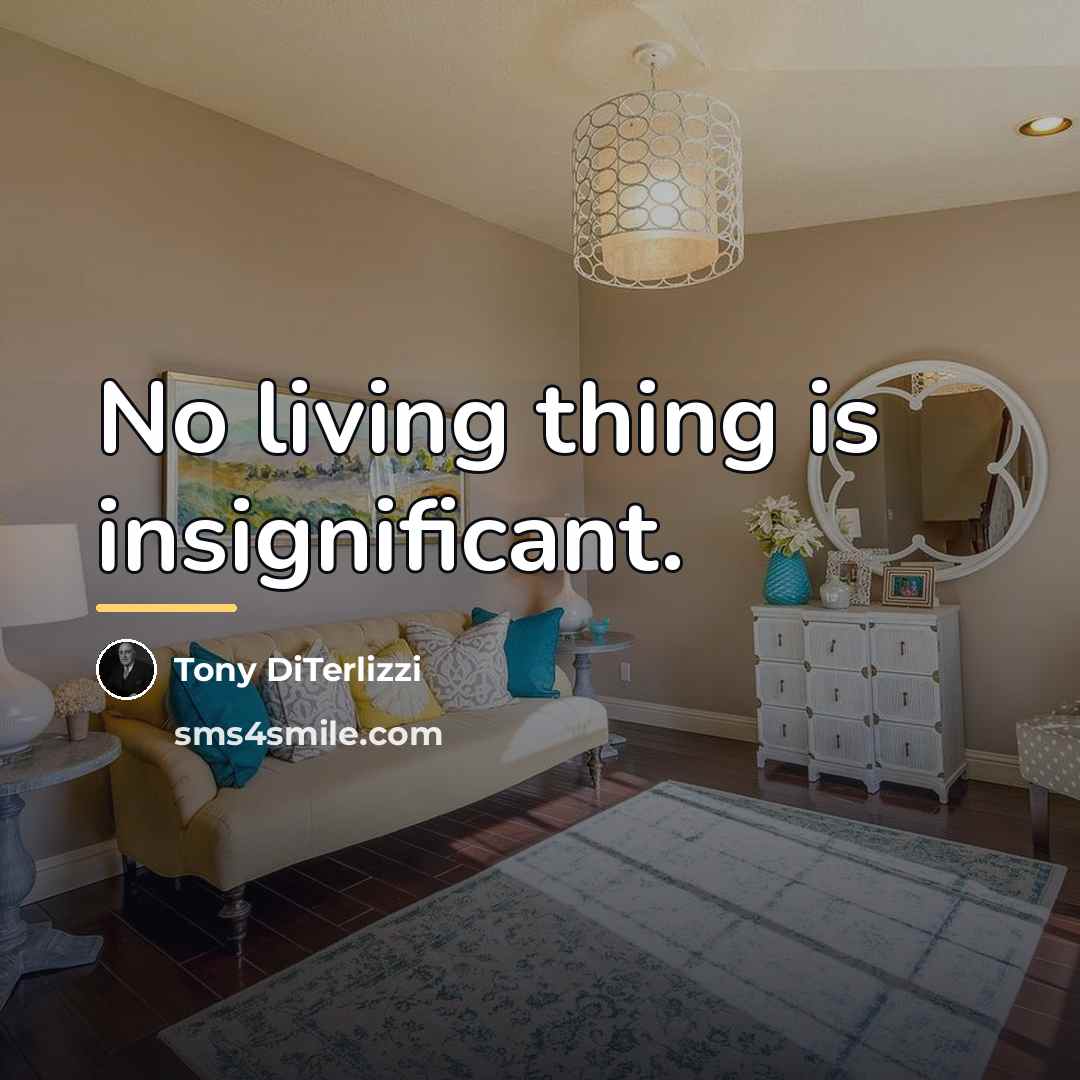 “No living thing is insignificant.…” quote by Tony DiTerlizzi