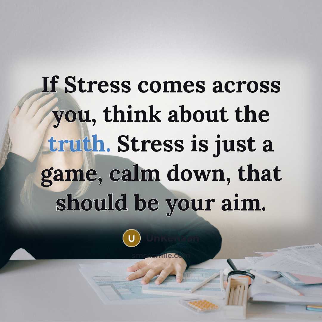 “If Stress comes across you, think about the truth. Stress…” quote by UnKenaan