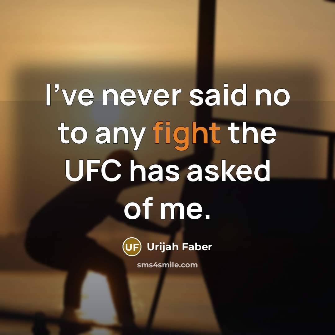 “I've never said no to any fight the UFC has…” quote by Urijah Faber