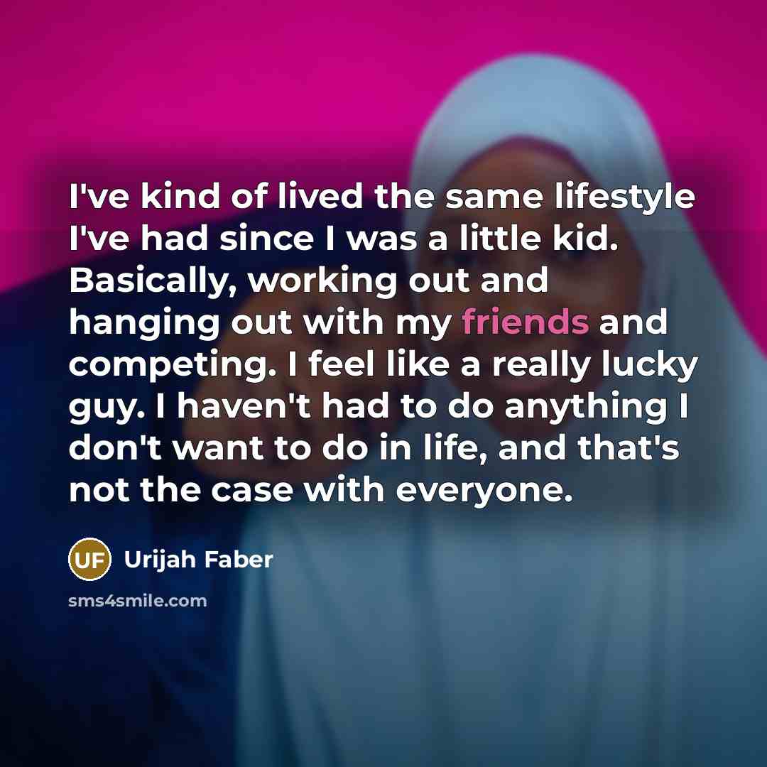 “I've kind of lived the same lifestyle I've had since…” quote by Urijah Faber