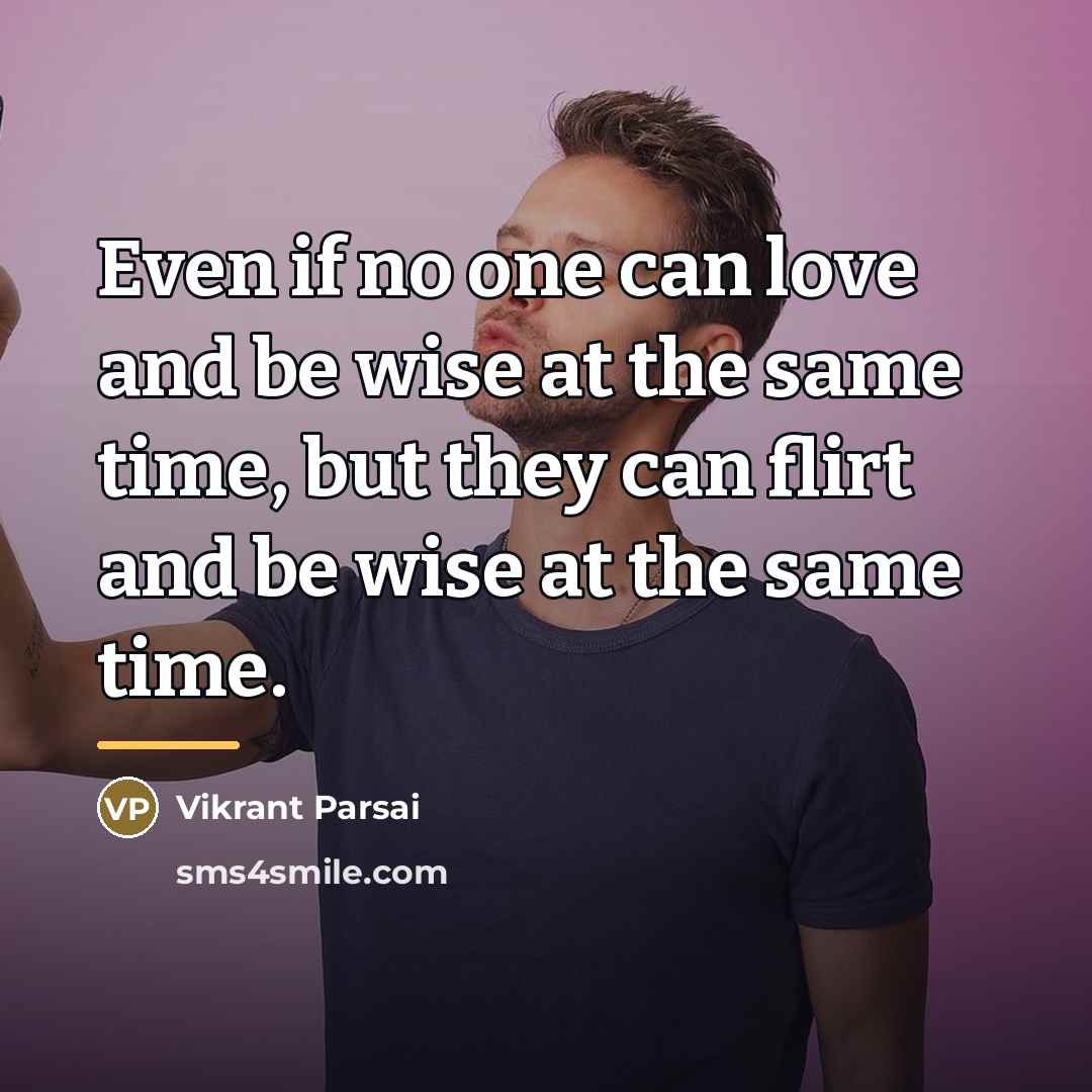 “Even if no one can love and be wise at…” quote by Vikrant Parsai