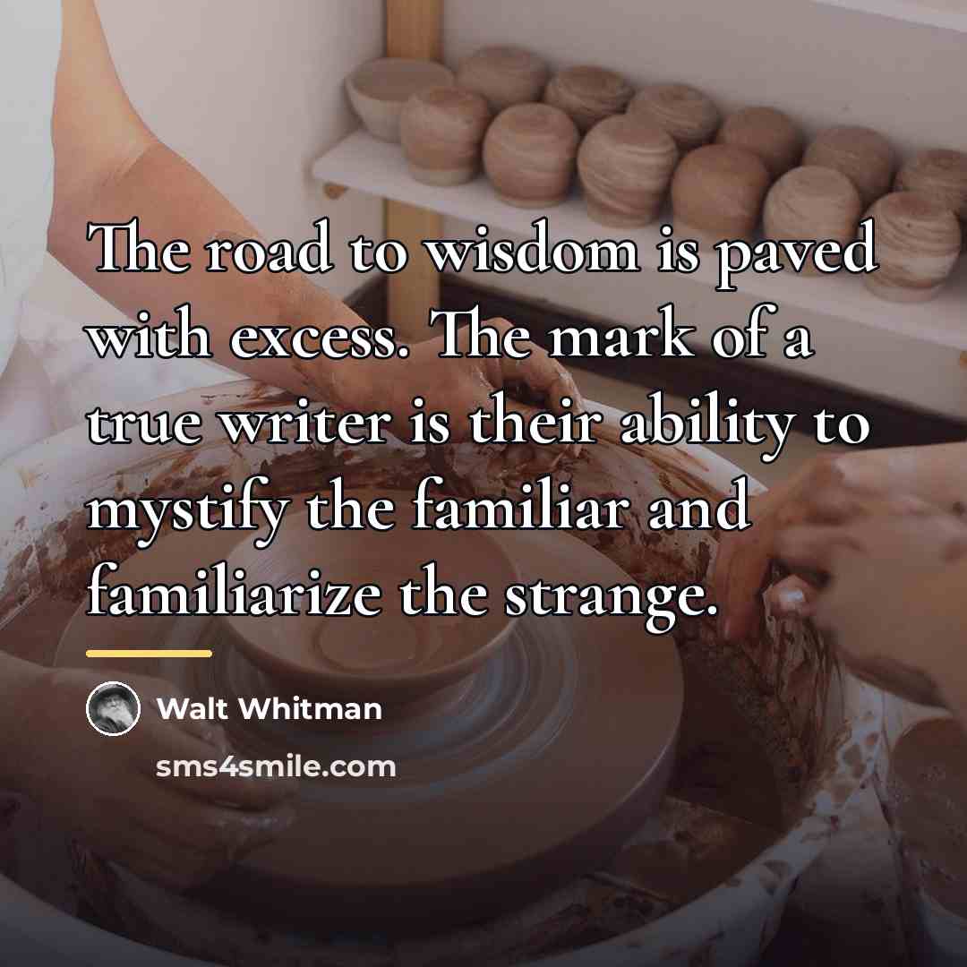 “The road to wisdom is paved with excess. The mark…” quote by Walt Whitman