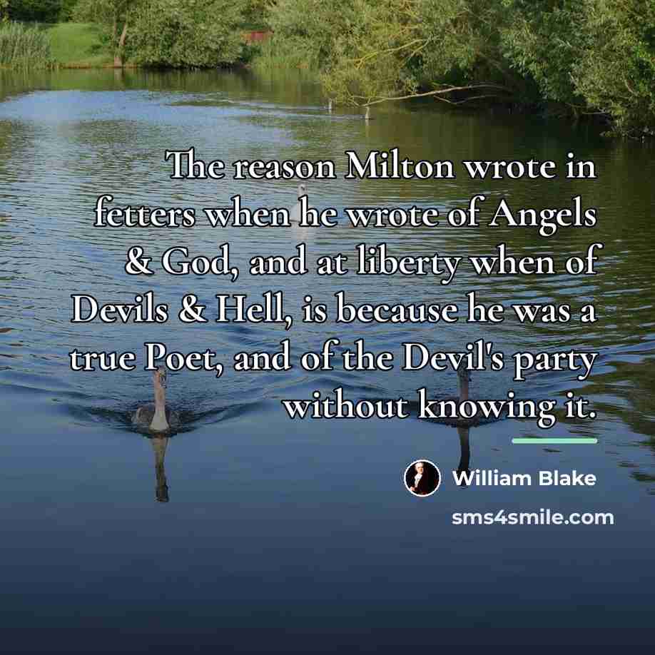 “The reason Milton wrote in fetters when he wrote of…” quote by William Blake