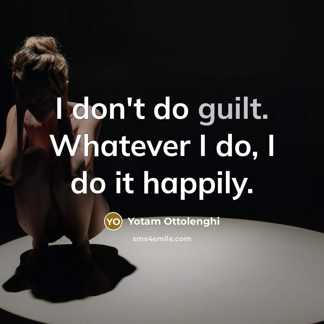“I don't do guilt. Whatever I do, I do it…” quote by Yotam Ottolenghi