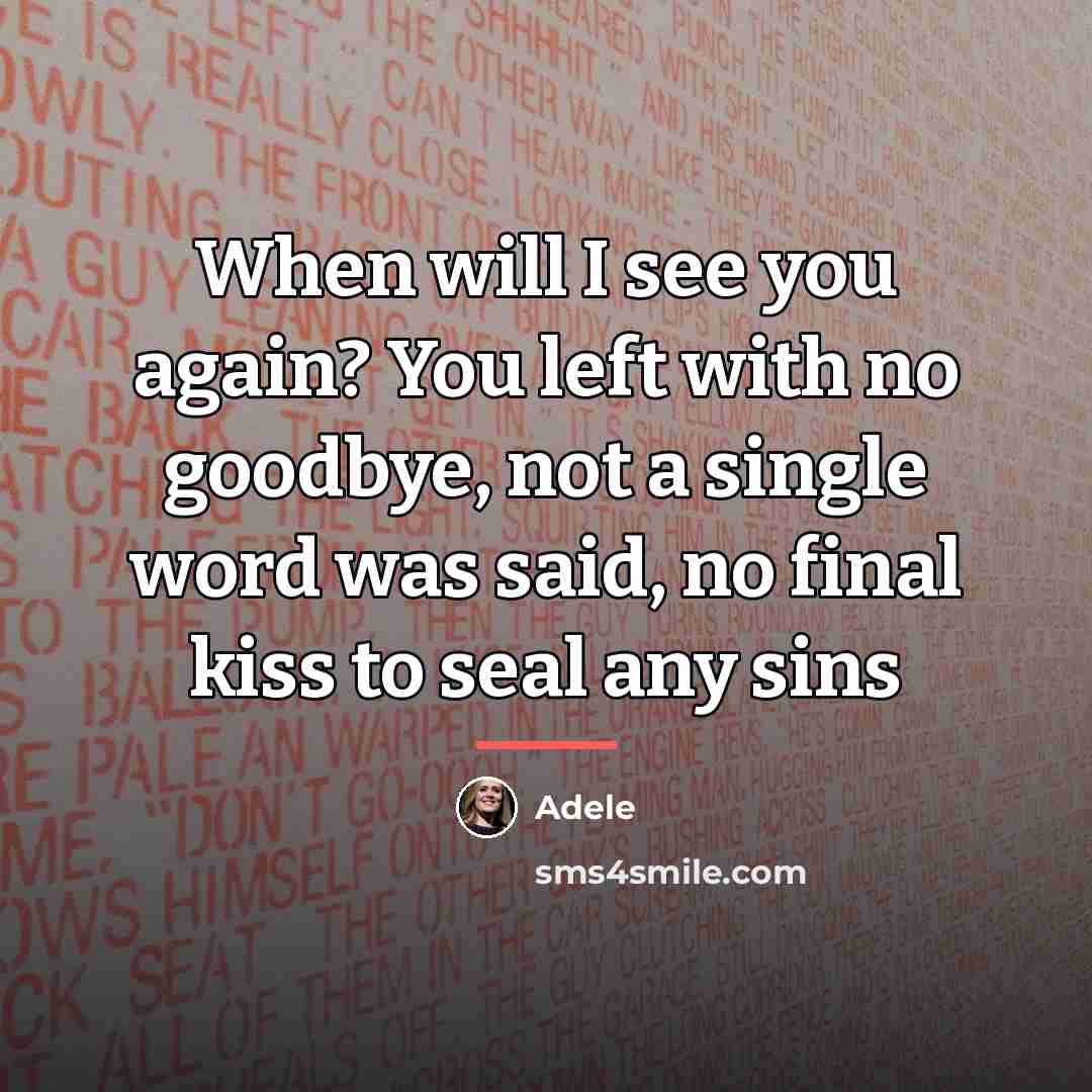 “When will I see you again? You left with no…” quote by Adele