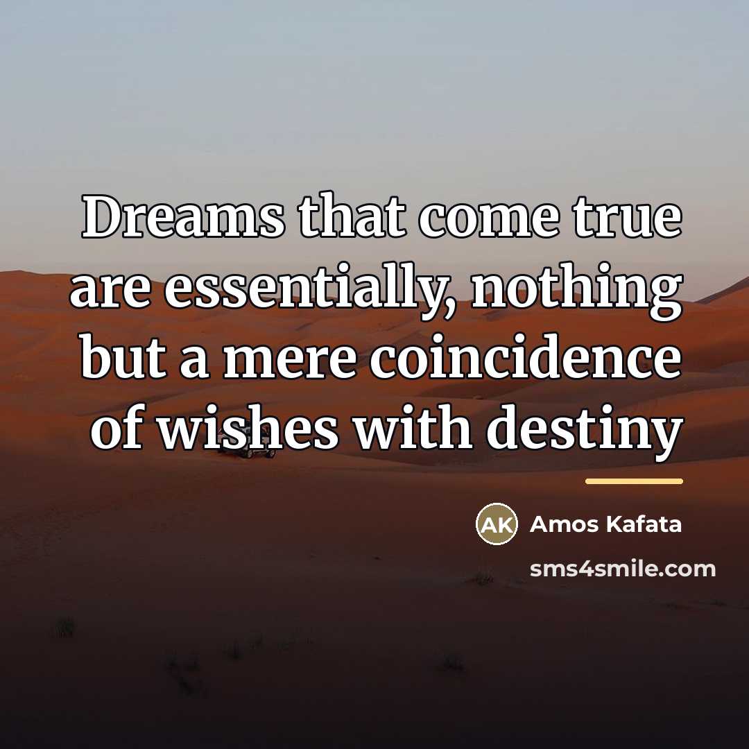“Dreams that come true are essentially, nothing but a mere…” quote by Amos Kafata
