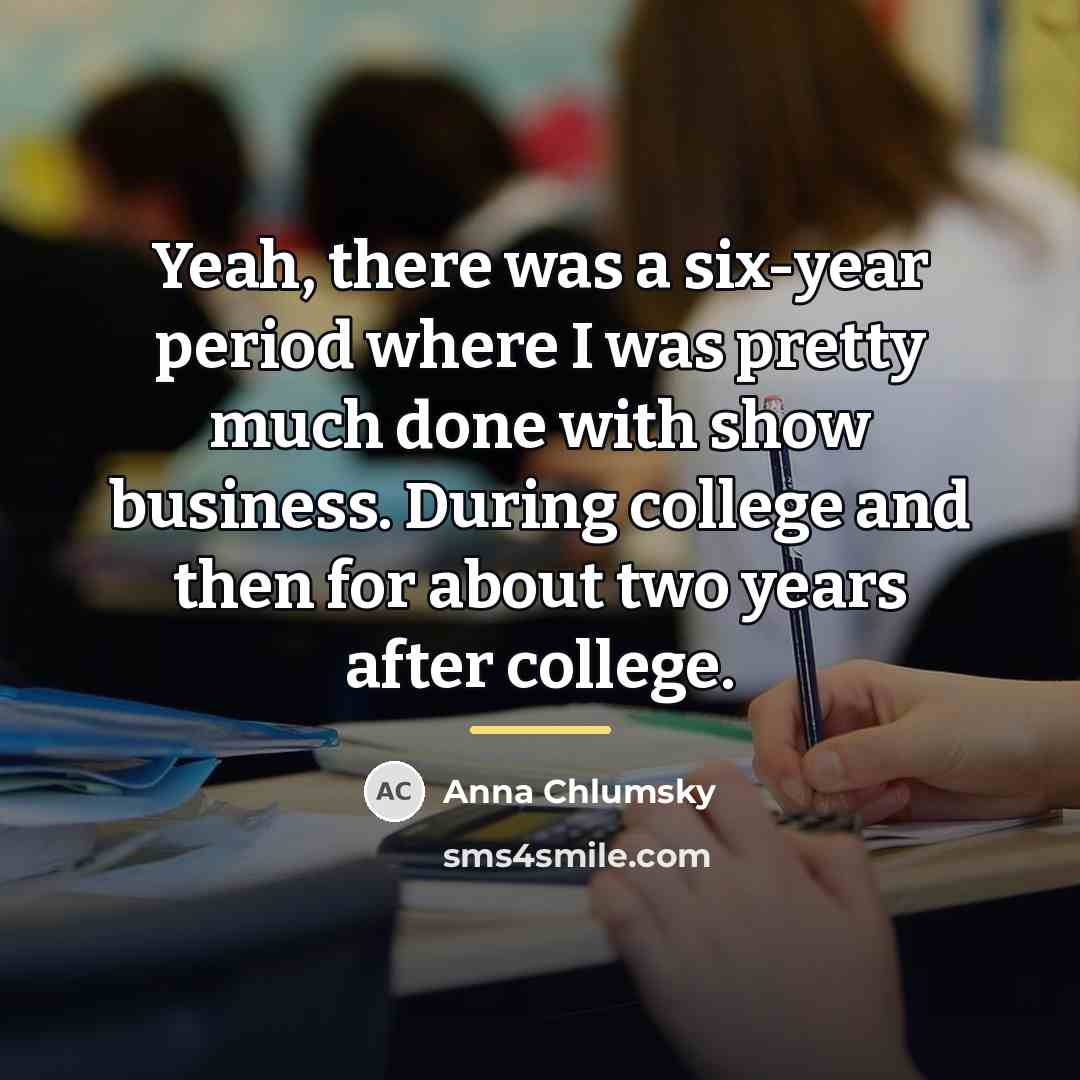 “Yeah, there was a six-year period where I was pretty…” quote by Anna Chlumsky