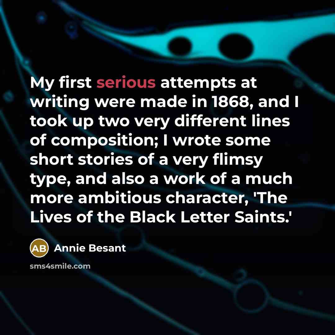 “My first serious attempts at writing were made in 1868,…” quote by Annie Besant