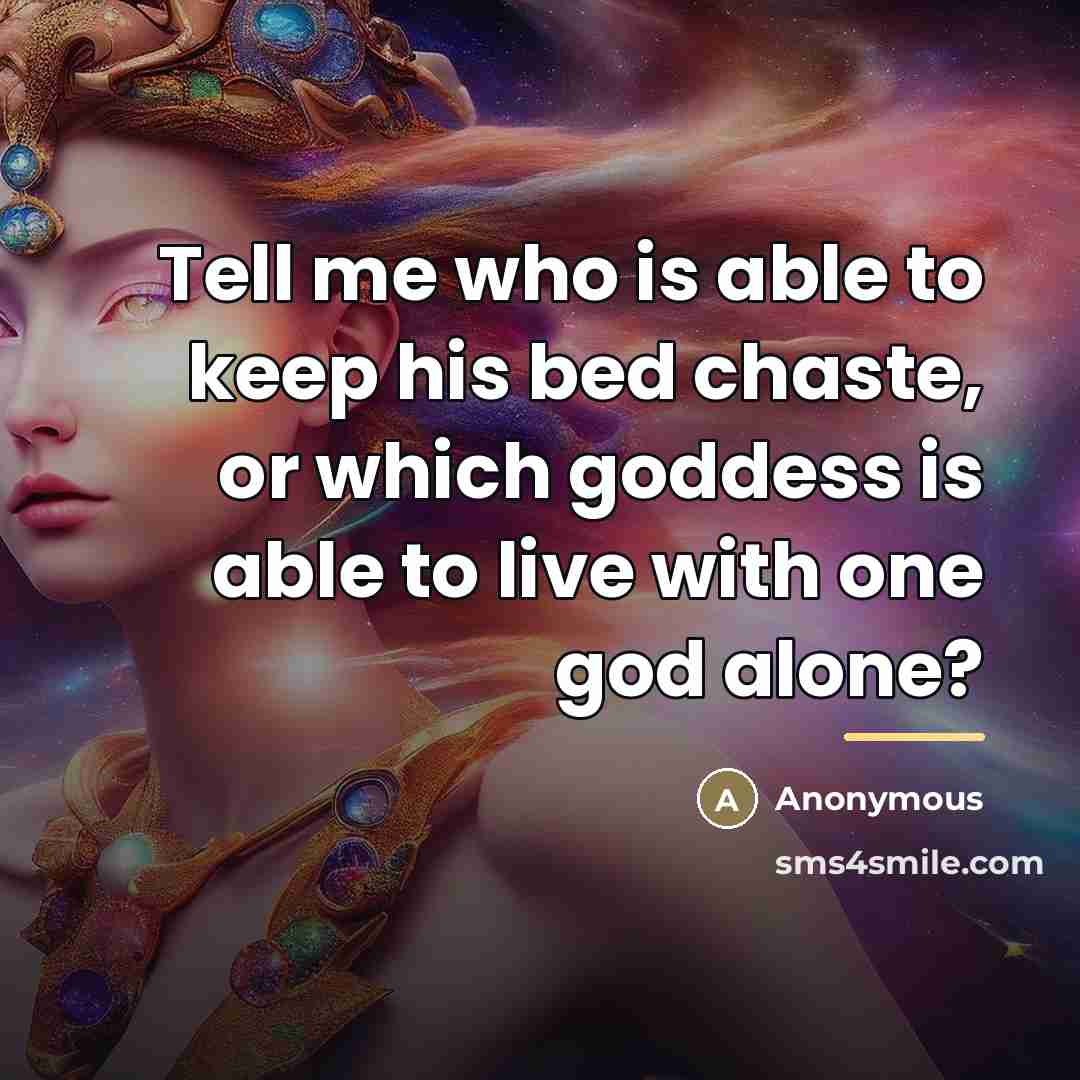 “Tell me who is able to keep his bed chaste,…” quote by Anonymous