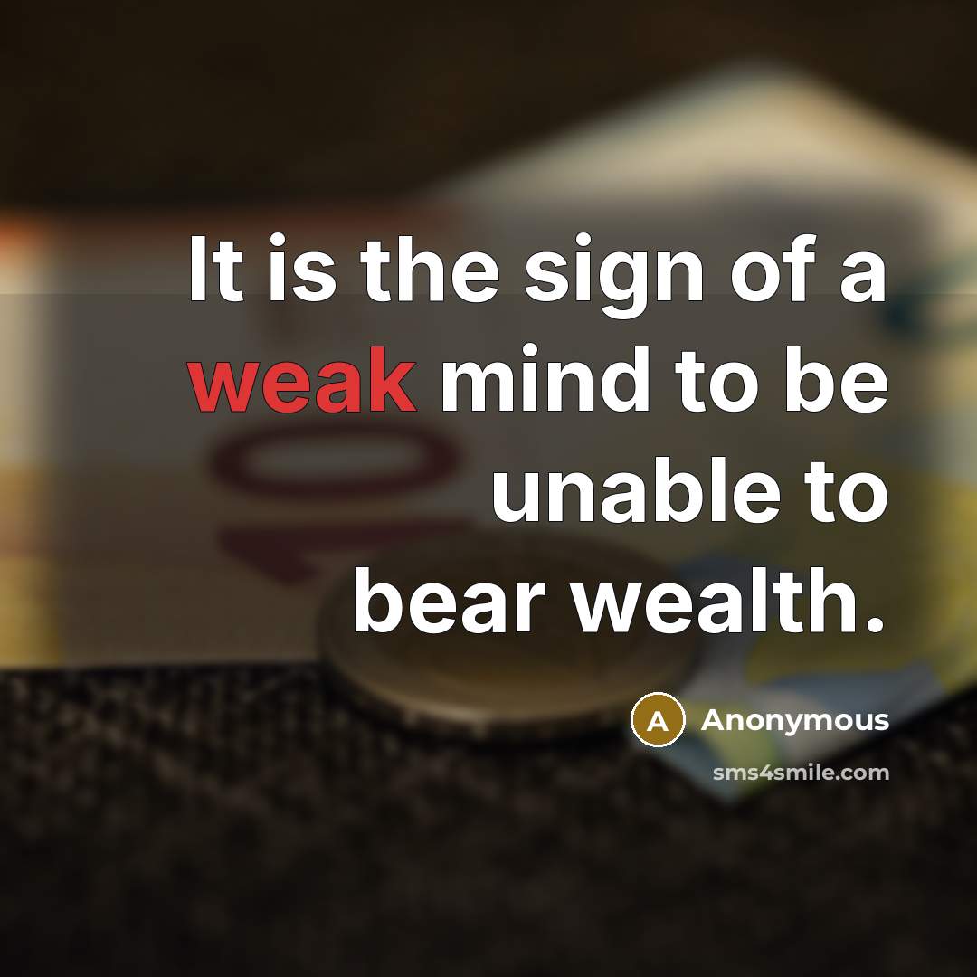 “It is the sign of a weak mind to be…” quote by Anonymous