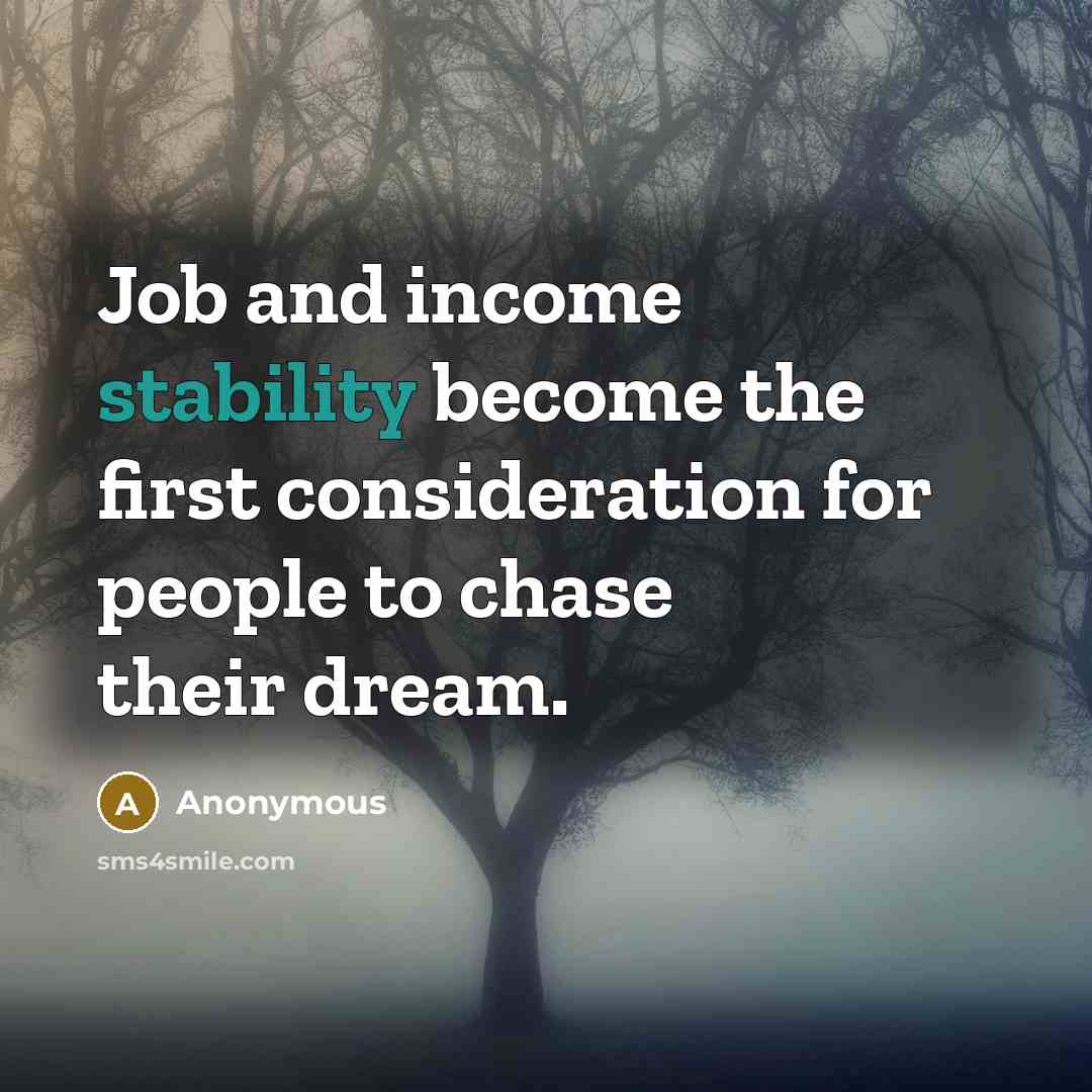 “Job and income stability become the first consideration for people…” quote by Anonymous