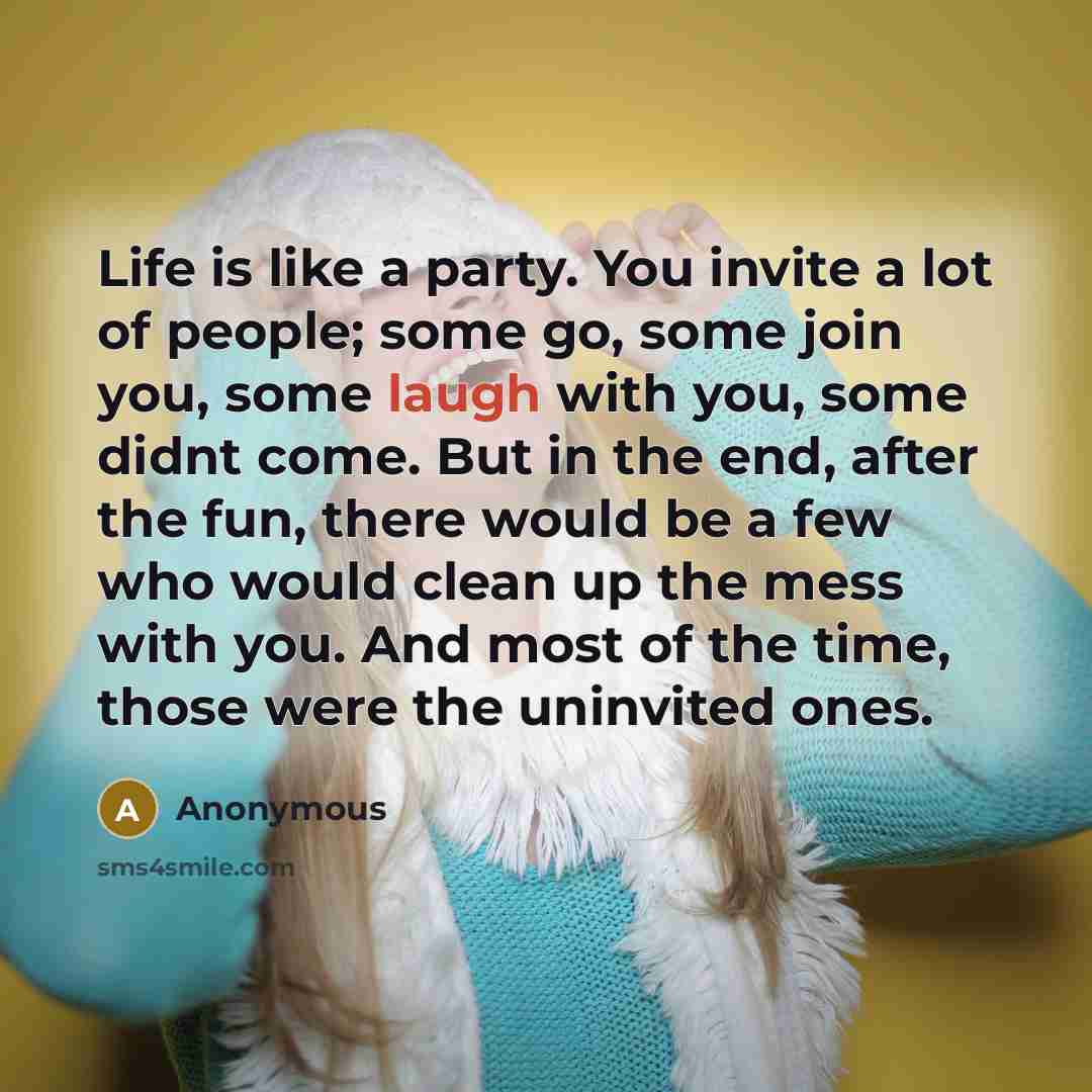 “Life is like a party. You invite a lot of…” quote by Anonymous