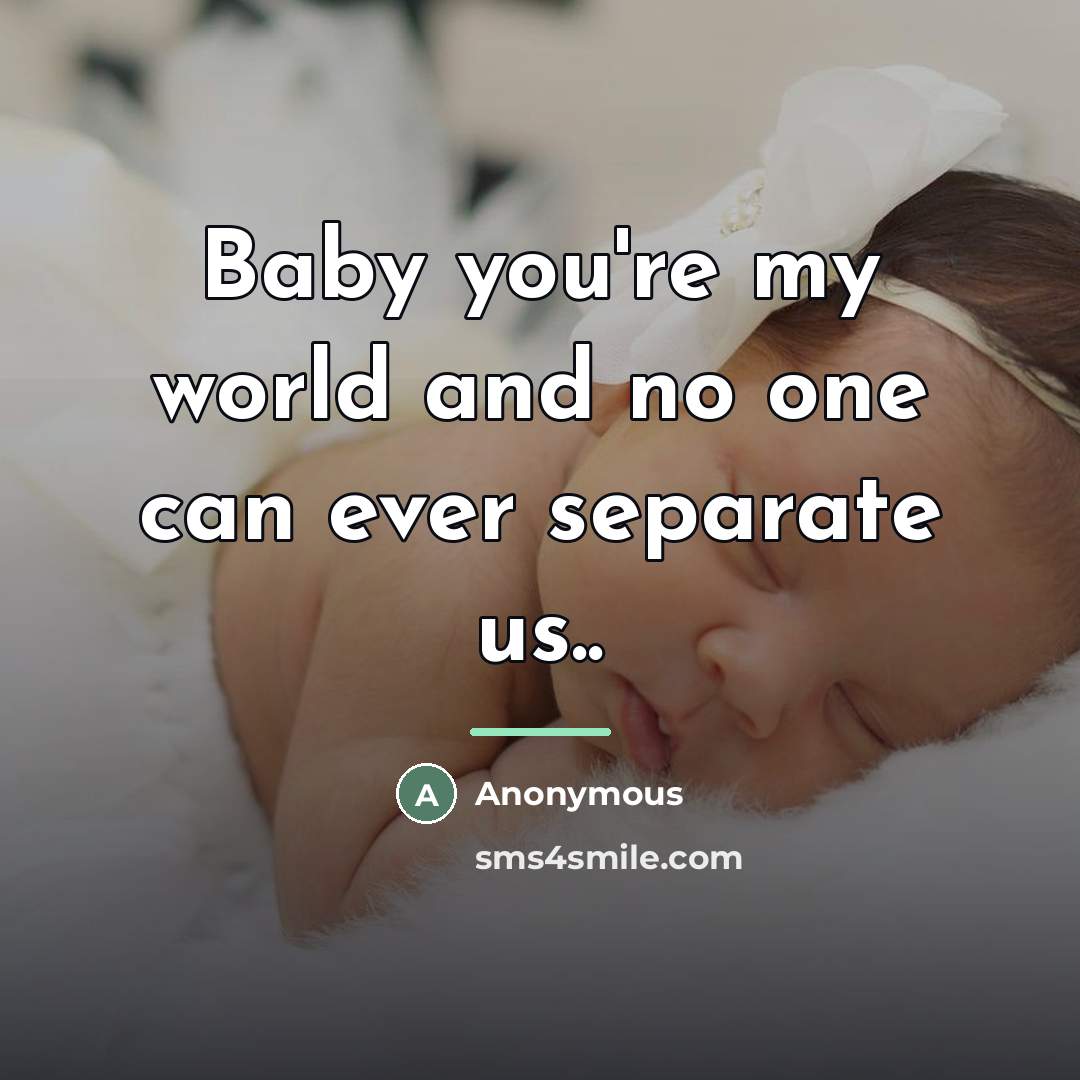 “Baby you're my world and no one can ever separate…” quote by Anonymous