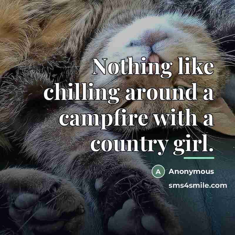 “Nothing like chilling around a campfire with a country girl.…” quote by Anonymous